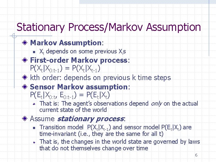 Stationary Process/Markov Assumption: n Xt depends on some previous Xis First-order Markov process: P(Xt|X