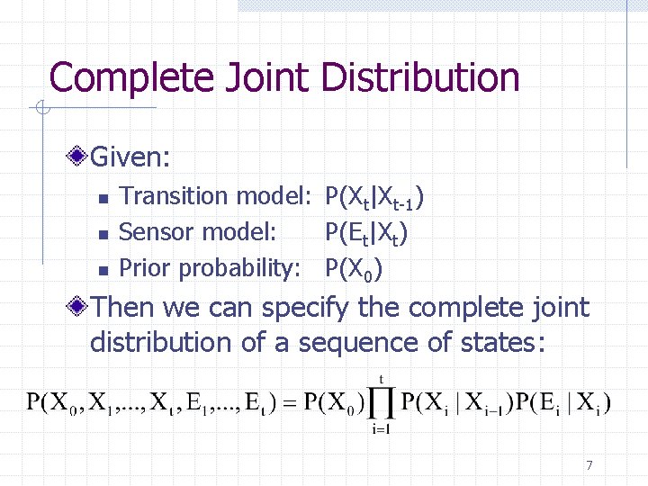 Complete Joint Distribution Given: n n n Transition model: P(Xt|Xt-1) Sensor model: P(Et|Xt) Prior