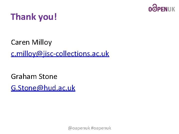 Thank you! Caren Milloy c. milloy@jisc-collections. ac. uk Graham Stone G. Stone@hud. ac. uk