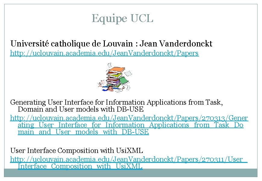 Equipe UCL Université catholique de Louvain : Jean Vanderdonckt http: //uclouvain. academia. edu/Jean. Vanderdonckt/Papers