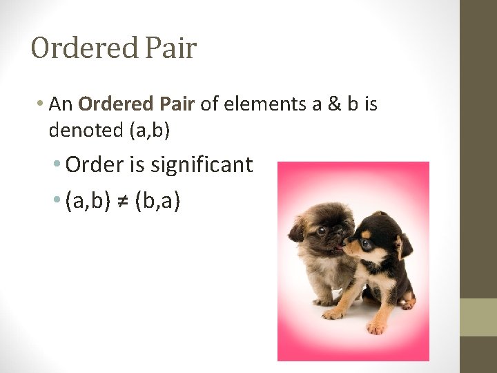 Ordered Pair • An Ordered Pair of elements a & b is denoted (a,