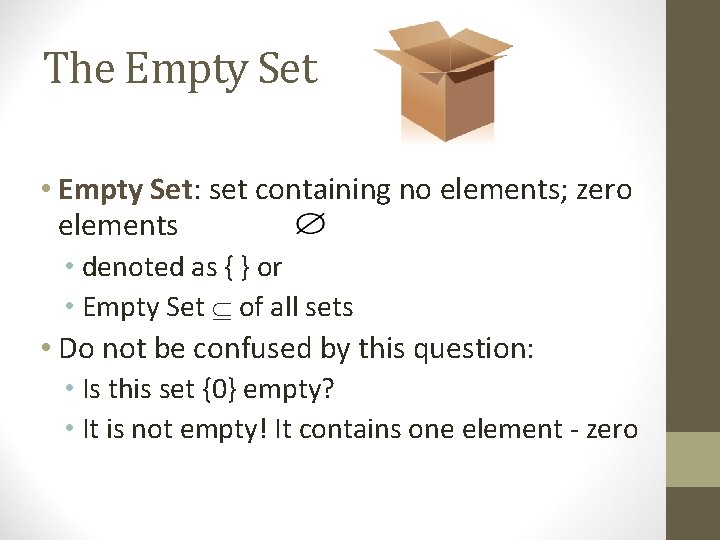 The Empty Set • Empty Set: set containing no elements; zero elements • denoted