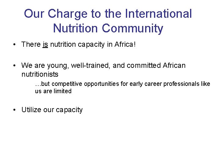 Our Charge to the International Nutrition Community • There is nutrition capacity in Africa! Our Charge to the International Nutrition Community • There is nutrition capacity in Africa!