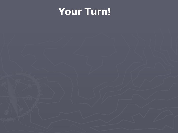 Your Turn! 