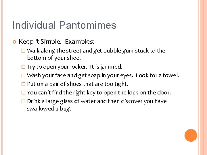 Individual Pantomimes Keep it Simple! Examples: � Walk along the street and get bubble