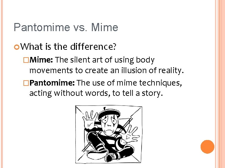 Pantomime vs. Mime What is the difference? �Mime: The silent art of using body