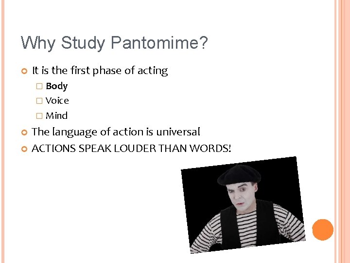 Why Study Pantomime? It is the first phase of acting � Body � Voice