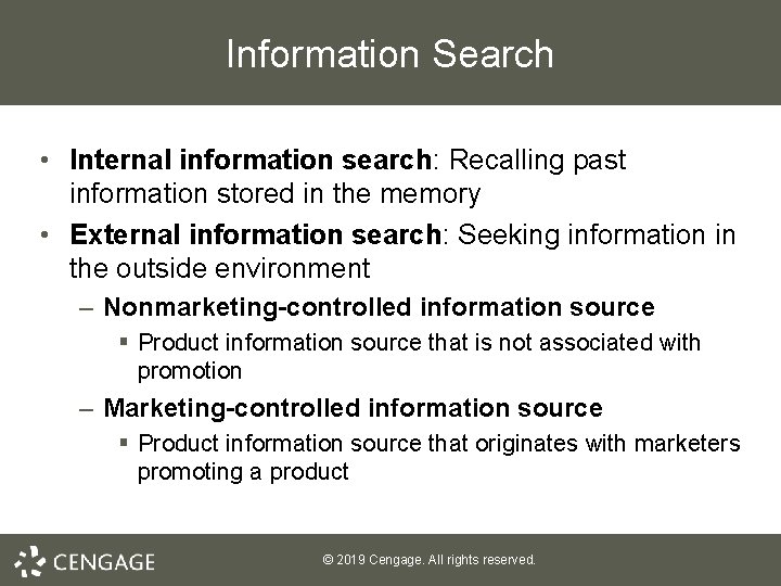 Information Search • Internal information search: Recalling past information stored in the memory •