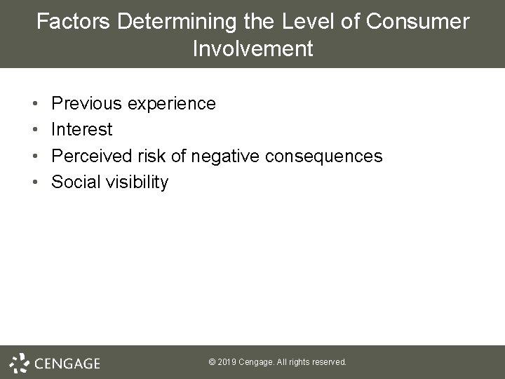 Factors Determining the Level of Consumer Involvement • • Previous experience Interest Perceived risk