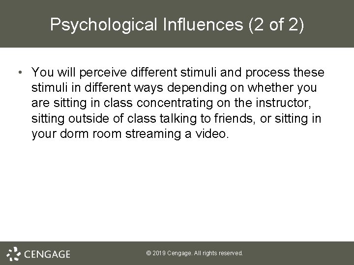 Psychological Influences (2 of 2) • You will perceive different stimuli and process these