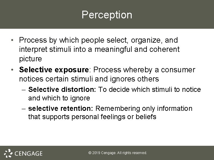 Perception • Process by which people select, organize, and interpret stimuli into a meaningful