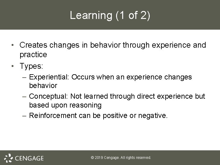 Learning (1 of 2) • Creates changes in behavior through experience and practice •