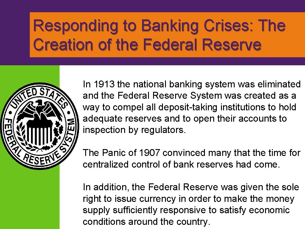 Responding to Banking Crises: The Creation of the Federal Reserve In 1913 the national