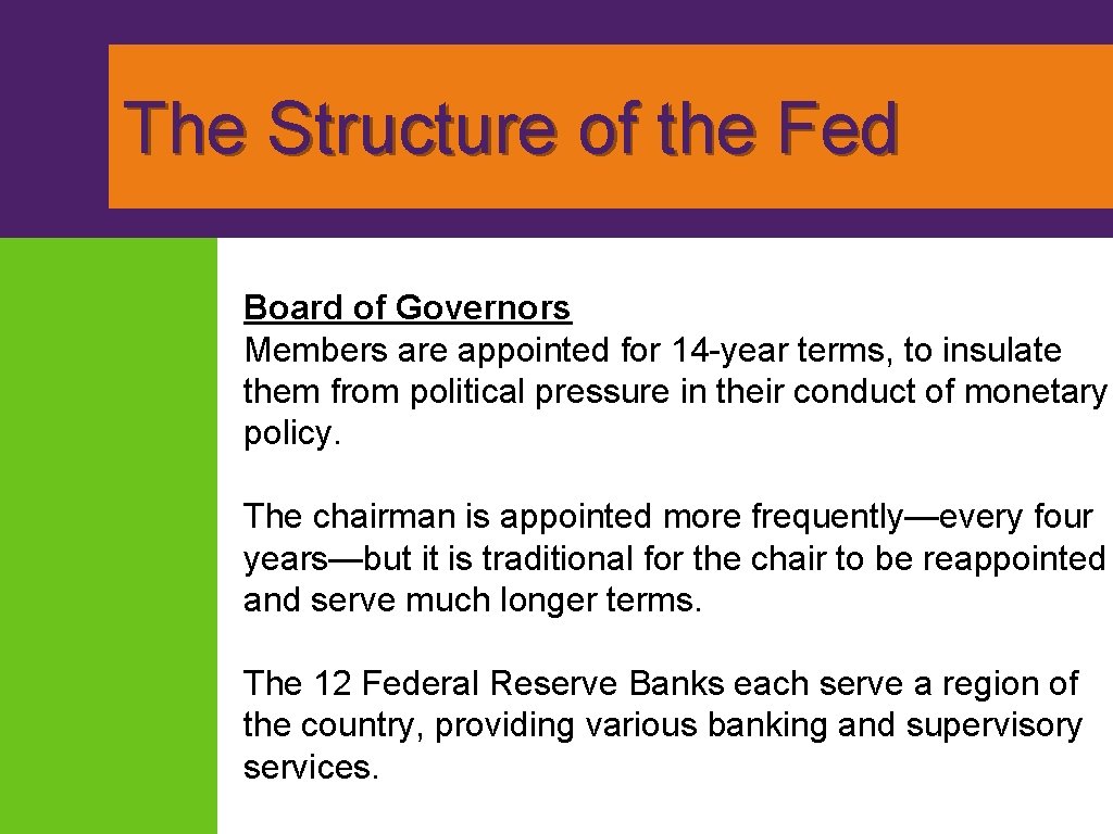 The Structure of the Fed Board of Governors Members are appointed for 14 -year