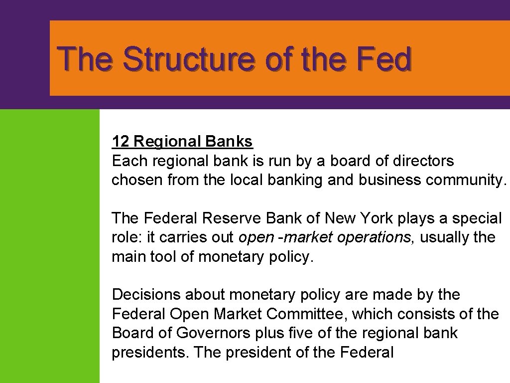 The Structure of the Fed 12 Regional Banks Each regional bank is run by