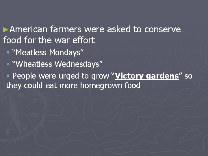 ►American farmers were asked to conserve food for the war effort § “Meatless Mondays”