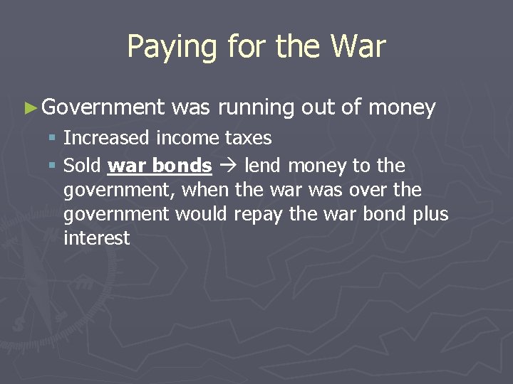 Paying for the War ► Government was running out of money § Increased income
