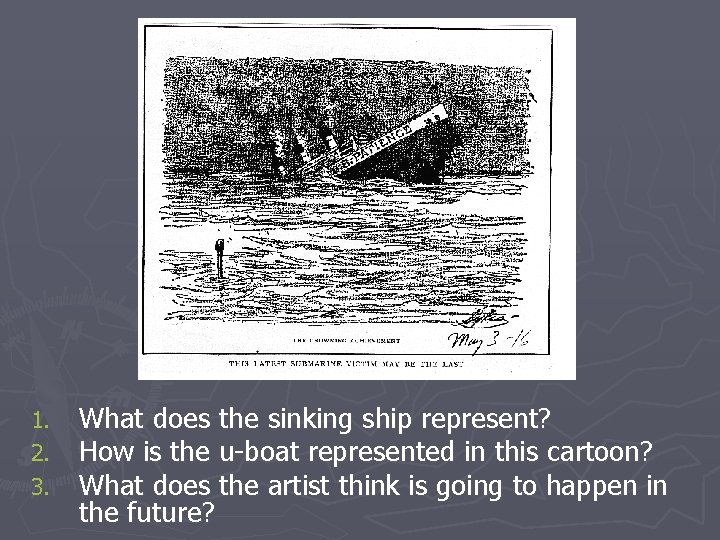 1. 2. 3. What does the sinking ship represent? How is the u-boat represented