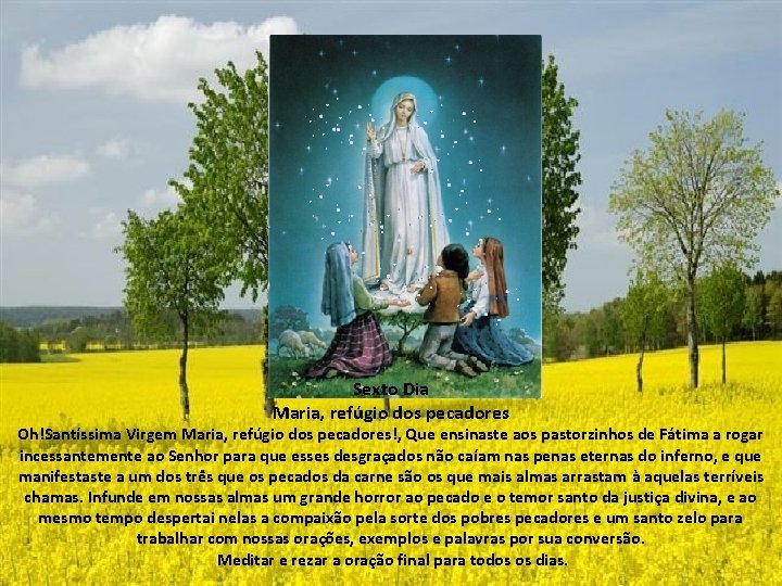 Sexto Dia Maria, refúgio dos pecadores Oh!Santíssima Virgem Maria, refúgio dos pecadores!, Que ensinaste