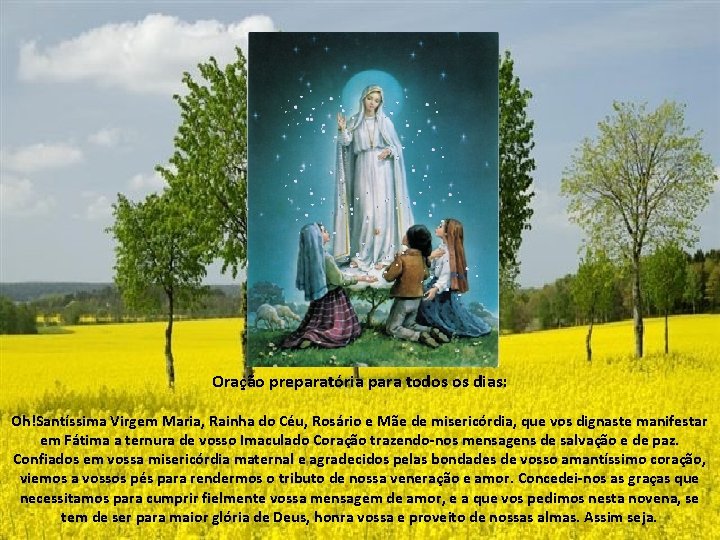 Oração preparatória para todos os dias: Oh!Santíssima Virgem Maria, Rainha do Céu, Rosário e