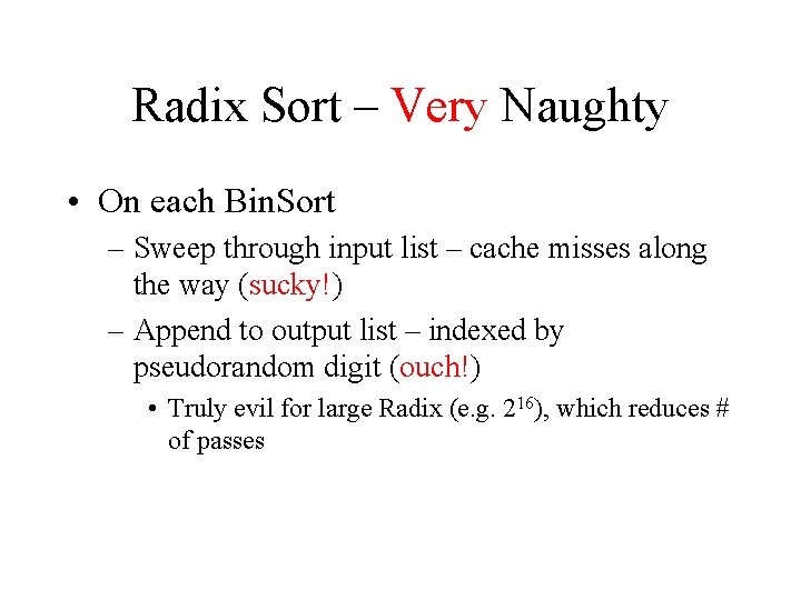 Radix Sort – Very Naughty • On each Bin. Sort – Sweep through input