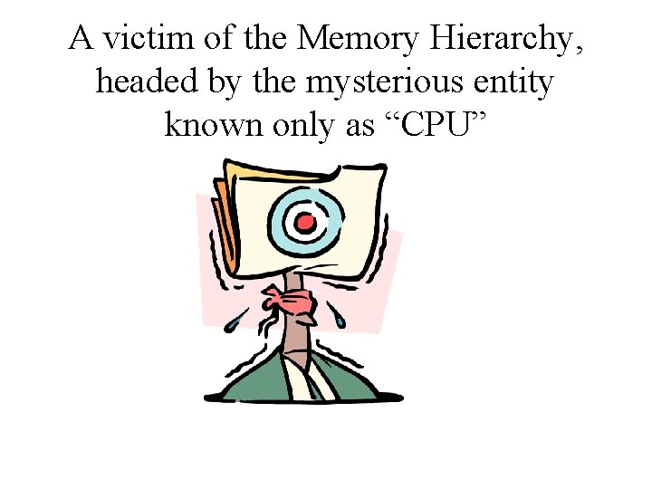 A victim of the Memory Hierarchy, headed by the mysterious entity known only as