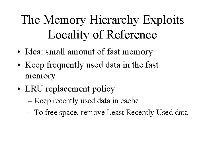 The Memory Hierarchy Exploits Locality of Reference • Idea: small amount of fast memory