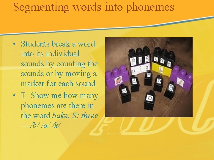 Segmenting words into phonemes • Students break a word into its individual sounds by