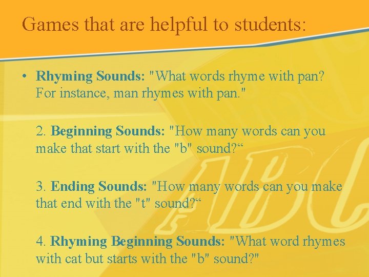 Games that are helpful to students: • Rhyming Sounds: "What words rhyme with pan?