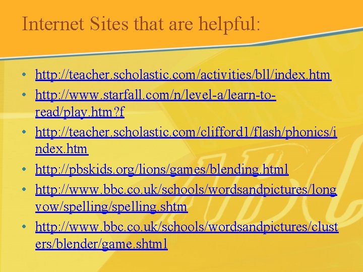 Internet Sites that are helpful: • http: //teacher. scholastic. com/activities/bll/index. htm • http: //www.