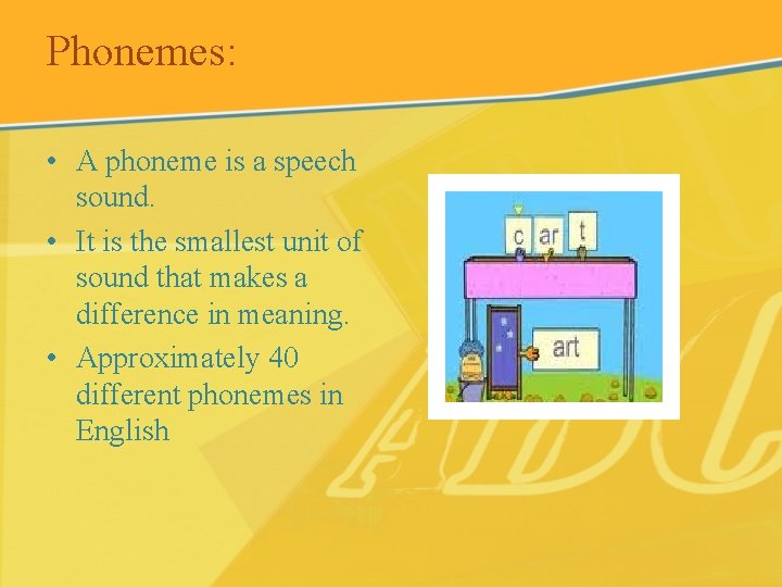 Phonemes: • A phoneme is a speech sound. • It is the smallest unit