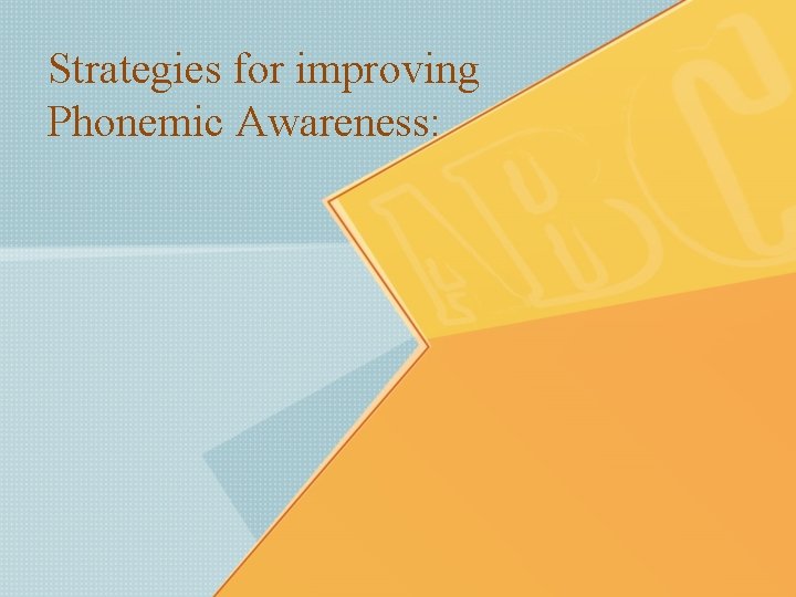 Strategies for improving Phonemic Awareness: 