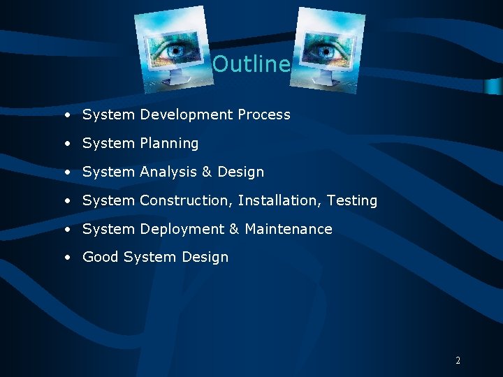Outline • System Development Process • System Planning • System Analysis & Design •