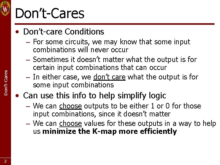 Don’t-Cares • Don’t-care Conditions – For some circuits, we may know that some input