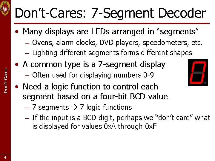 Don’t-Cares: 7 -Segment Decoder • Many displays are LEDs arranged in “segments” Don’t-Cares –