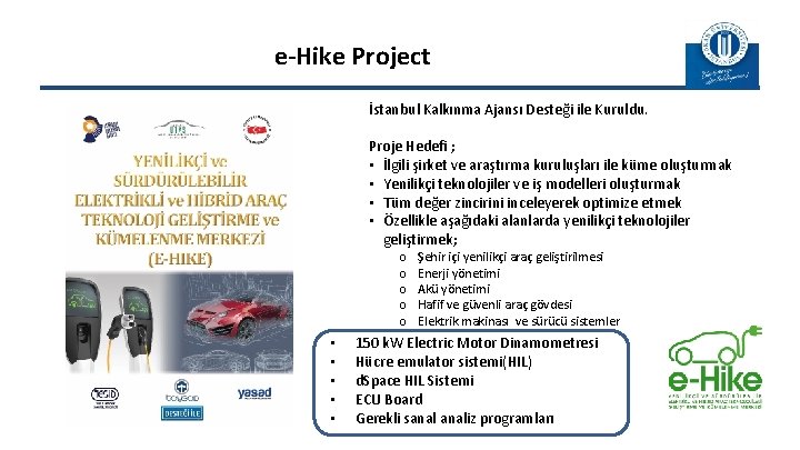 e-Hike Project İstanbul Kalkınma Ajansı Desteği ile Kuruldu. Proje Hedefi ; • İlgili şirket