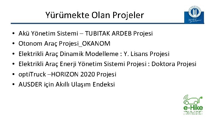 Yürümekte Olan Projeler • • • Akü Yönetim Sistemi – TUBITAK ARDEB Projesi Otonom