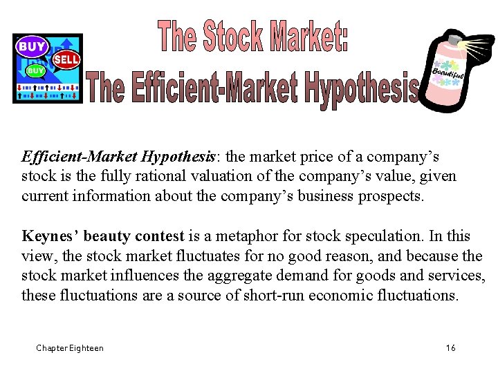 Efficient-Market Hypothesis: the market price of a company’s stock is the fully rational valuation