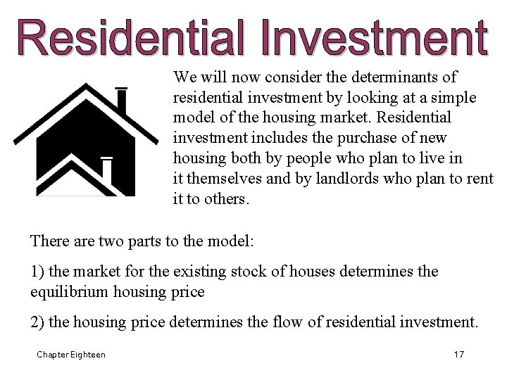 We will now consider the determinants of residential investment by looking at a simple