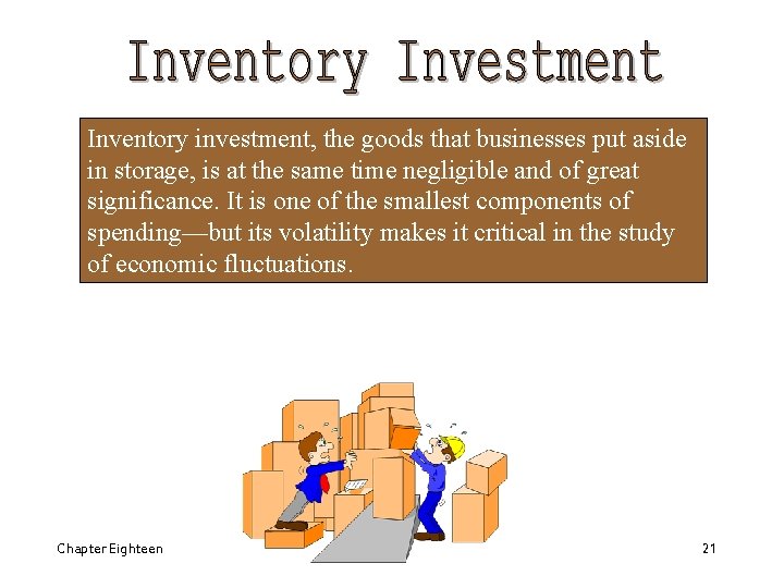 Inventory investment, the goods that businesses put aside in storage, is at the same