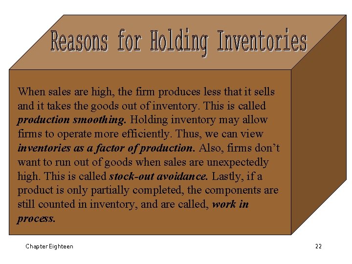 When sales are high, the firm produces less that it sells and it takes