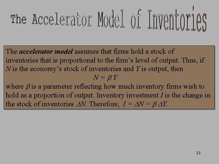 The accelerator model assumes that firms hold a stock of inventories that is proportional