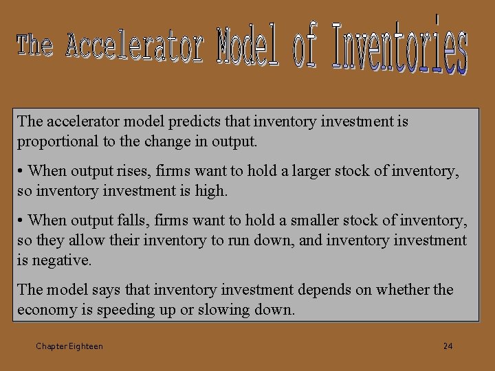 The accelerator model predicts that inventory investment is proportional to the change in output.