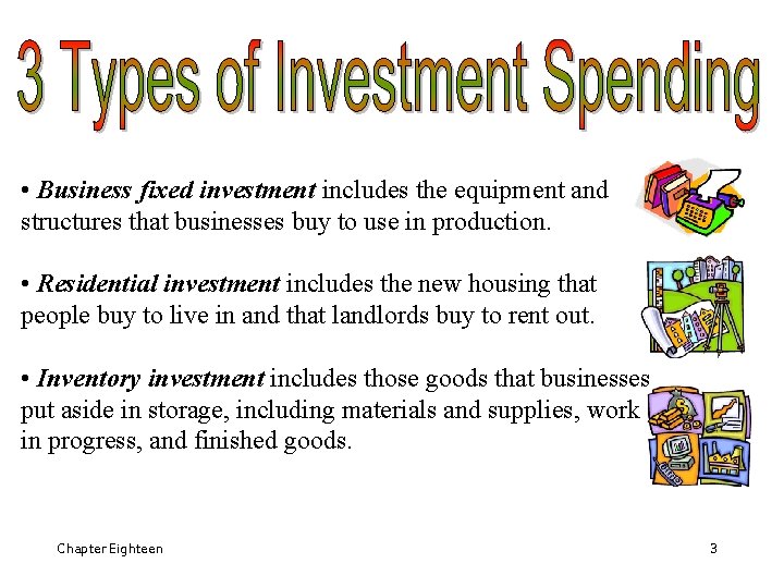  • Business fixed investment includes the equipment and structures that businesses buy to
