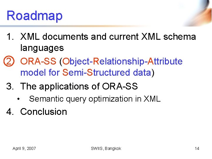 Roadmap 1. XML documents and current XML schema languages 2. ORA-SS (Object-Relationship-Attribute model for