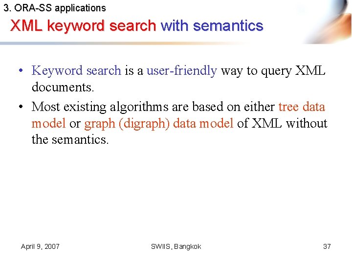 3. ORA-SS applications XML keyword search with semantics • Keyword search is a user-friendly