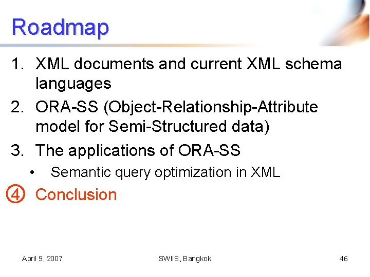 Roadmap 1. XML documents and current XML schema languages 2. ORA-SS (Object-Relationship-Attribute model for