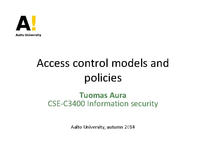 Access control models and policies Tuomas Aura CSE-C 3400 Information security Aalto University, autumn