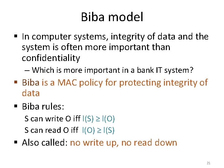 Biba model § In computer systems, integrity of data and the system is often