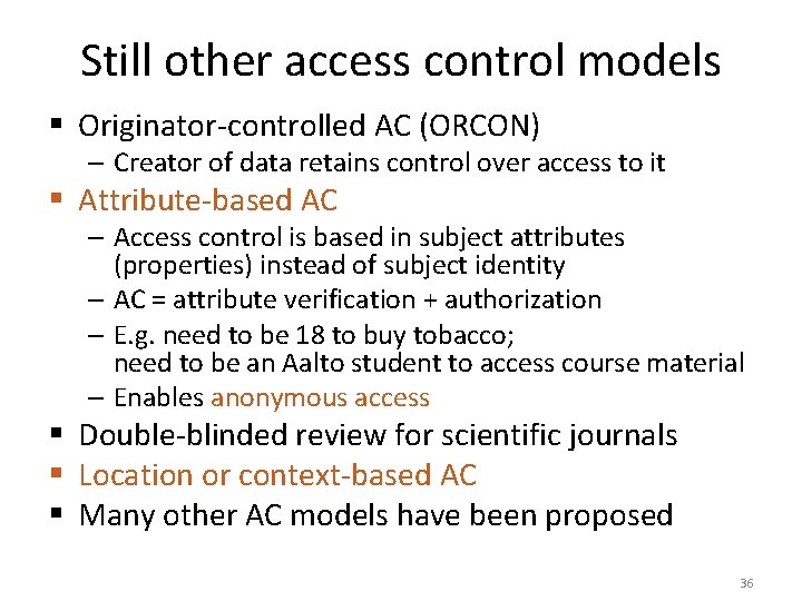 Still other access control models § Originator-controlled AC (ORCON) – Creator of data retains